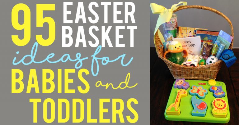 Easter Basket Ideas for Babies and Toddlers (95 Ideas and A Free Printable List)
