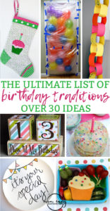 Birthday Traditions. The Ultimate list of over 30 Birthday traditions. Make your child's birthday extra special today. You still have time to start a tradition, start it this year!
