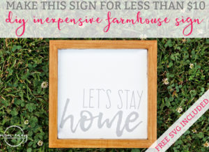 DIY Wooden Farmhouse Sign from Mom Envy. Make an inexpensive farmhouse sign for less than $10. Free SVG File of "Let's Stay Home."