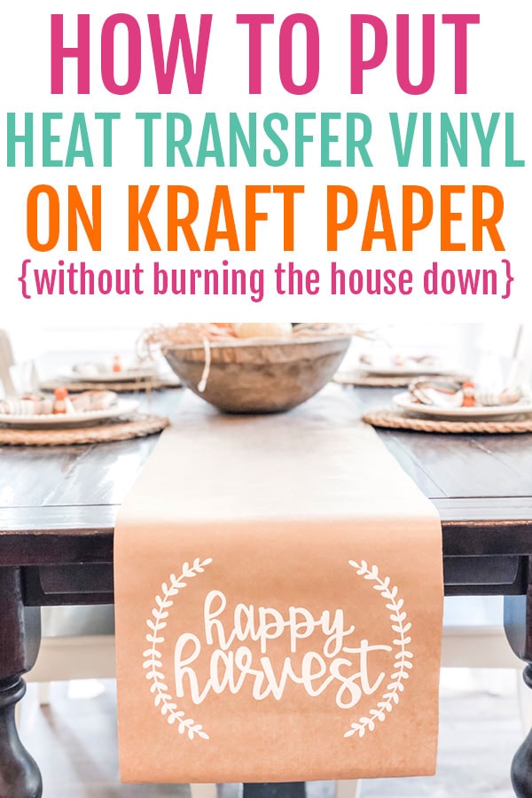 The top of the image says how ot put heat transfer vinyl on craft paper (without burning the house down). It shows a kraft paper table runner on a dining table underneath. The words happy harvest are in white on the runner in cursive. There is a small partial wreath on each side of the phrase, happy harvest.