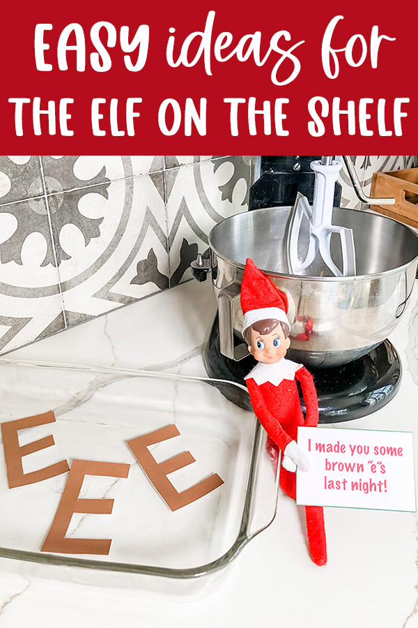 This is the pin that the author would like to be pinned to Pinterest. It says, Easy Ideas for the Elf on the Shelf. Below it is the image of the elf doll with the "I made you some brown "e"s last night!" note and it's pan of brown "e"s. 
