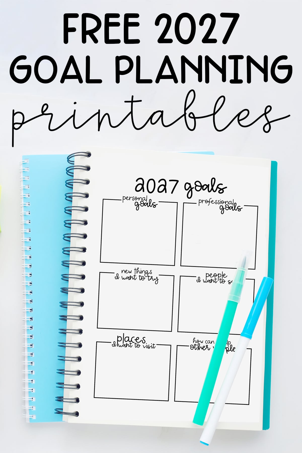 At the top it says free 2027 goal planning printables. Below that it shows an example of the 2027 goal planning sheet in a planner with two pens on top.