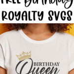 At the top, it says: Free Birthday Royalty SVGs. Underneath is a woman wearing a shirt with one of the free svgs you can get from the post. It’s the birthday queen SVG.