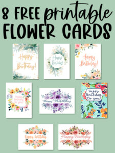 This image shows all 8 free printable flower cards you can get in this blog post. The top says 8 free printable flower cards. Then below is each flower birthday card with their own unique floral design for each card.