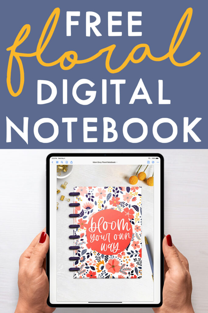 At the top, the image says Free Floral Digital Notebook. Below that is the image of a woman holding an iPad. The iPad is opened up to the first page of the free Digital Notebook you can download for free at the end of this post. The notebook has a floral design with the quote, “bloom your own way” on it.