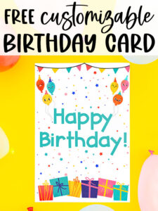 At the top it says Free Customizable Birthday Card. Below that, it shows the free printable birthday card you can get at the end of this blog post. This image shows a yellow background and a bunch of balloons. In the center is the free birthday card printed out.