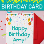 At the top it says Free Printable & Customizable Birthday Card. Below that, it shows the free printable birthday card you can get at the end of this blog post. This image shows a pink background and a bunch of confetti and a red envelope. In the center, on top of the envelope, is the free birthday card printed out. It has been customized with the name Amy.