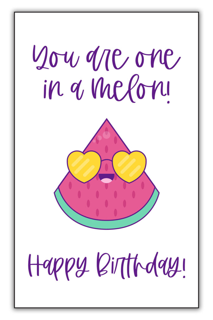 This image is of one of the funny homemade birthday cards you can download for free at the end of this blog post. It says You are one in a melon! Happy Birthday! And it has an image of a slice of watermelon wearing heart sunglasses.
