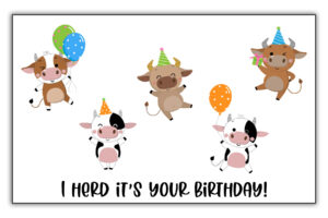 This image is of one of the funny homemade birthday cards you can download for free at the end of this blog post. It says I herd it’s your birthday! And it has pictures of a bunch of cows celebrating a birthday.