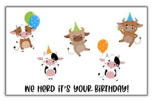 This image is of one of the funny homemade birthday cards you can download for free at the end of this blog post. It says we herd it’s your birthday! And it has pictures of a bunch of cows celebrating a birthday.