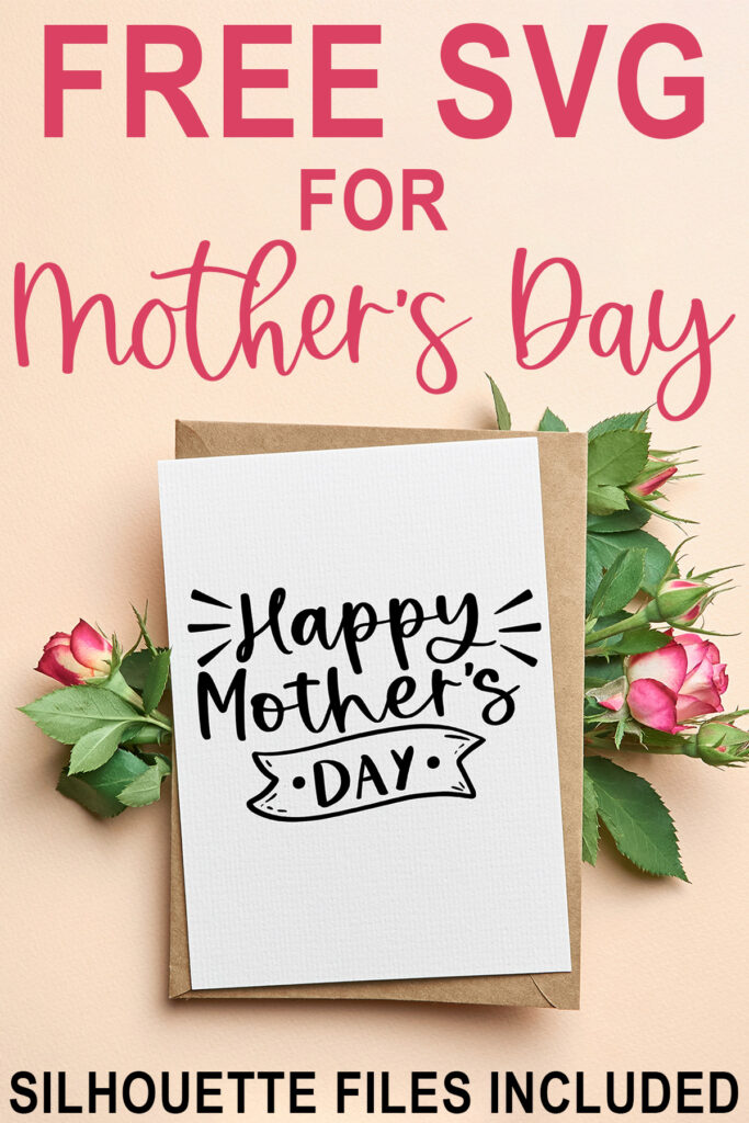 This is an image of the free Happy Mother's Day SVG available to download at the end of this post. The file is shown on a white card sitting on a brown Kraft color envelope with some pink flowers and green leaves behind it. The card itself says Happy Mother's Day. The words at the top say Free SVG for Mother's Day. At the bottom it says Silhouette files included.