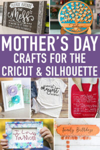 At the top the text says Mother's Day Crafts for the Cricut and Silhouette. Including are 7 example Silhouette and Cricut Mother's Day ideas that are featured in this post including: a funny wood sign, a family tree 3d sign, a paper flower framed art, World's Okayest Mom shirt, personalized oven mitt, I Love Mom handwritten note picture, and a family birthday board.