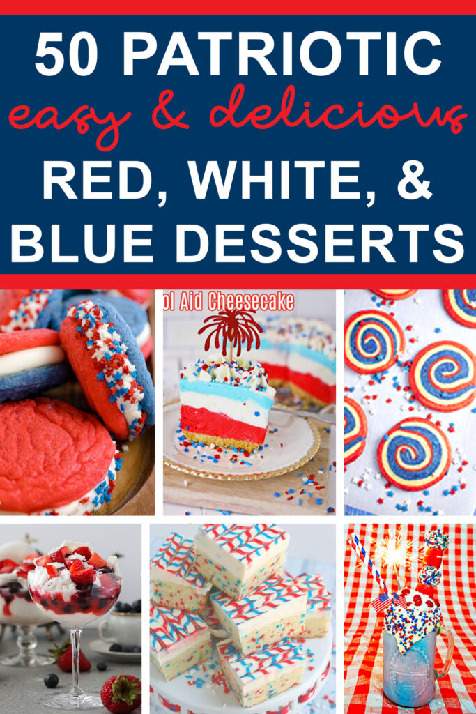 This image says 50 patriotic easy and delicious red white and blue desserts at the top. Below that are 6 of the red white and blue desserts from the round up.