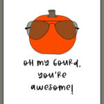 This image shows one of the printable thanksgiving cards you can get for free at the end of this post. This card says oh my gourd, you’re awesome! It has a picture of a pumpkin with sunglasses on.