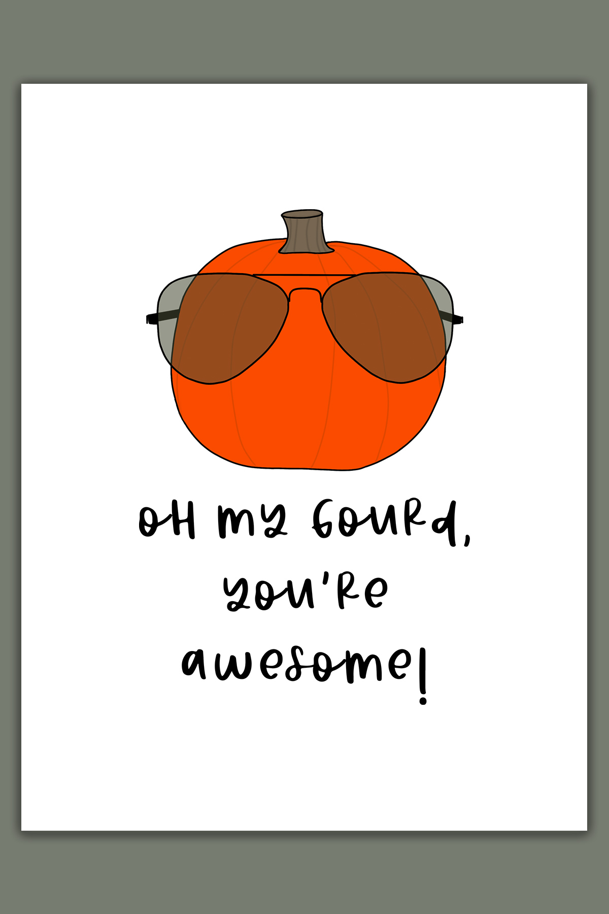 This image shows one of the printable thanksgiving cards you can get for free at the end of this post. This card says oh my gourd, you’re awesome! It has a picture of a pumpkin with sunglasses on.