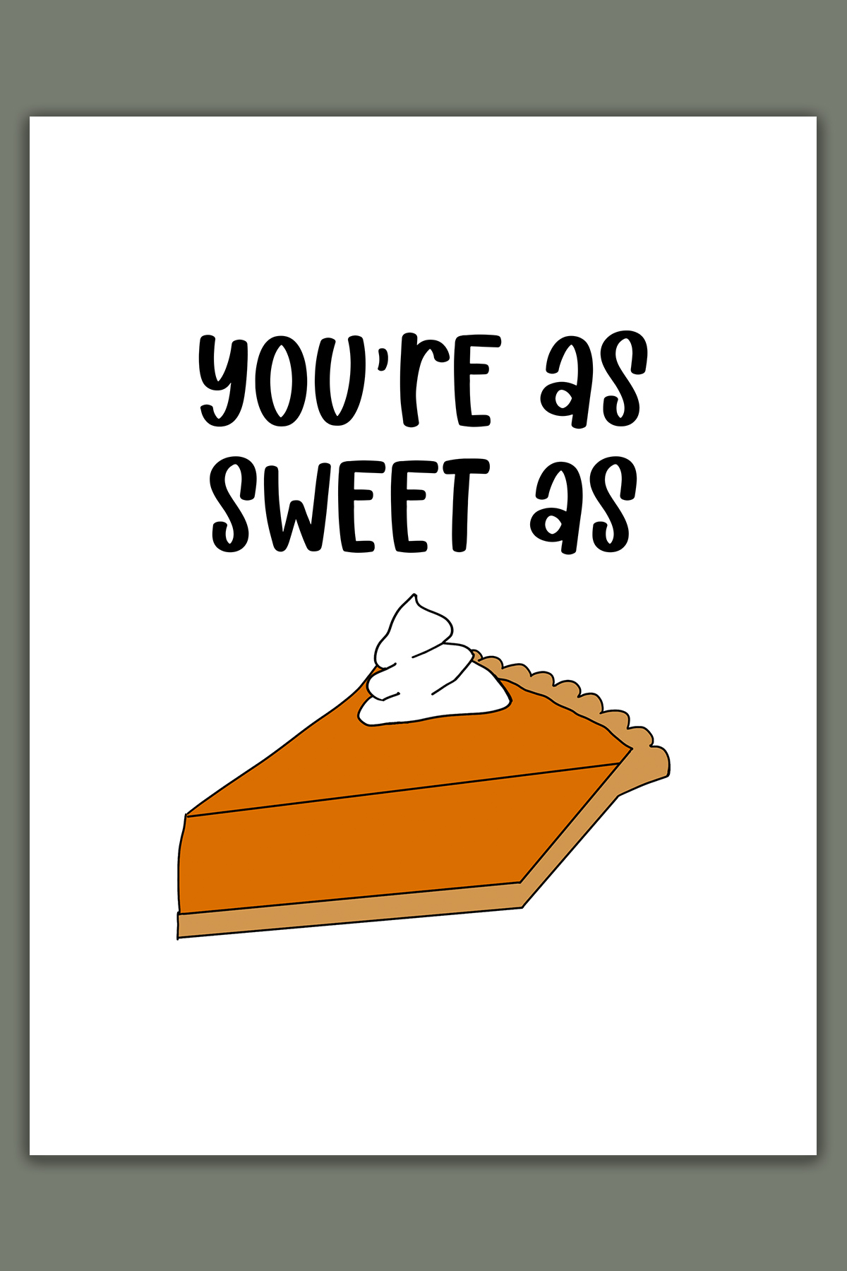 This image shows one of the printable thanksgiving cards you can get for free at the end of this post. This card says you’re as sweet as and then a picture of pumpkin pie.