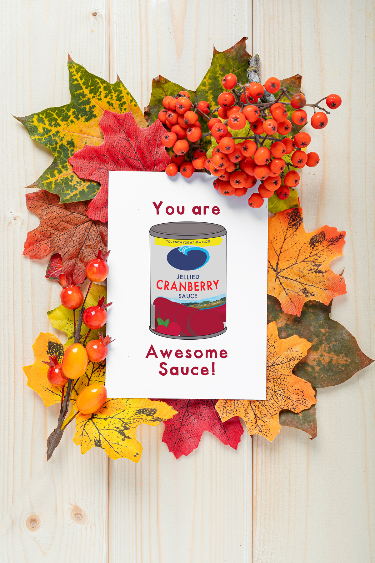 This image shows one of the printable thanksgiving cards you can get for free at the end of this post. This card says you are awesome sauce! With a drawing of a can of canned cranberry sauce. The card is surrounded by berries and leaves.