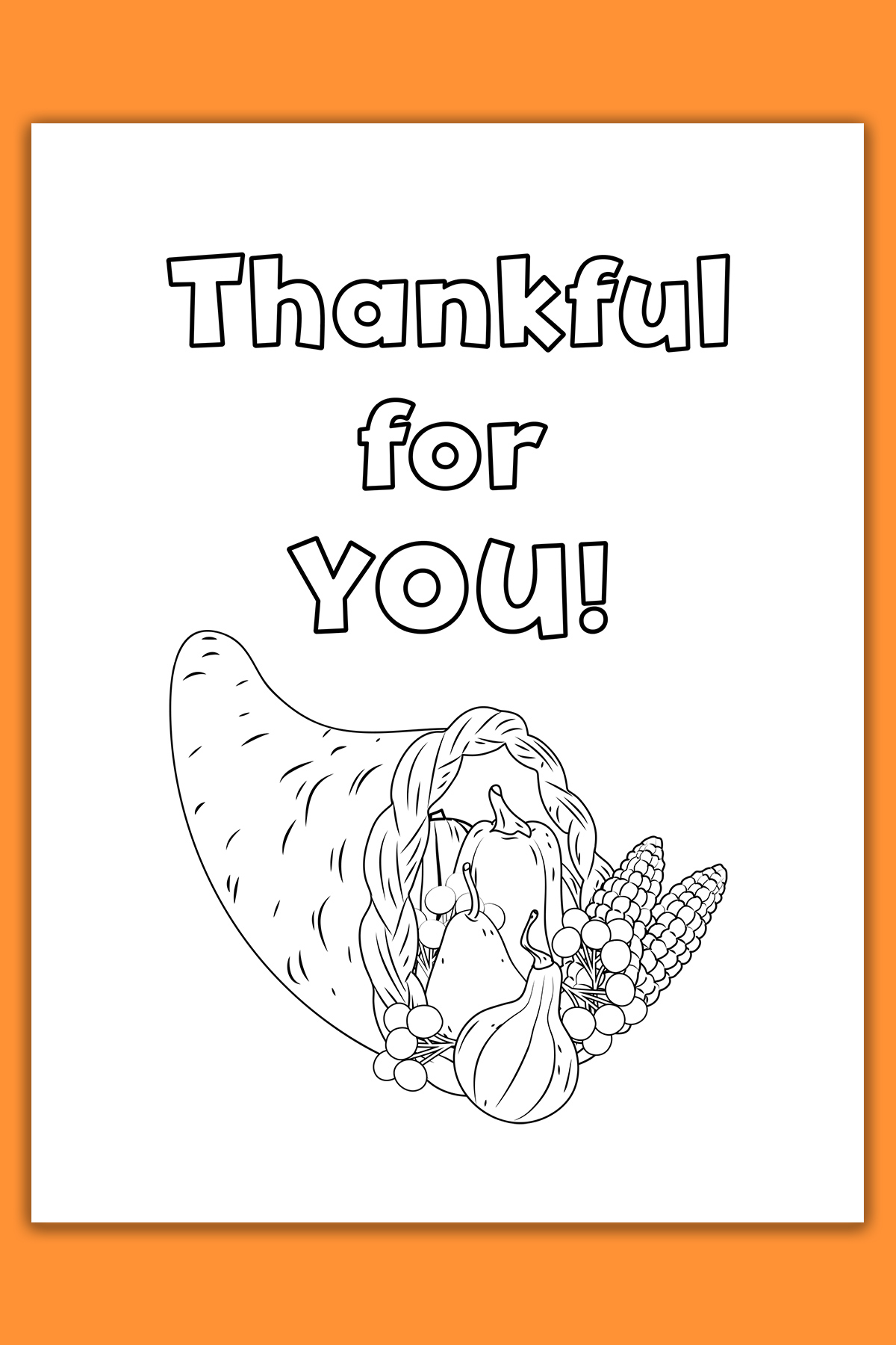 This image shows one of the cards from the thanksgiving cards coloring pages set. It says thankful for you. Below that is a cornucopia filled with some pumpkins, corn, and cranberries.