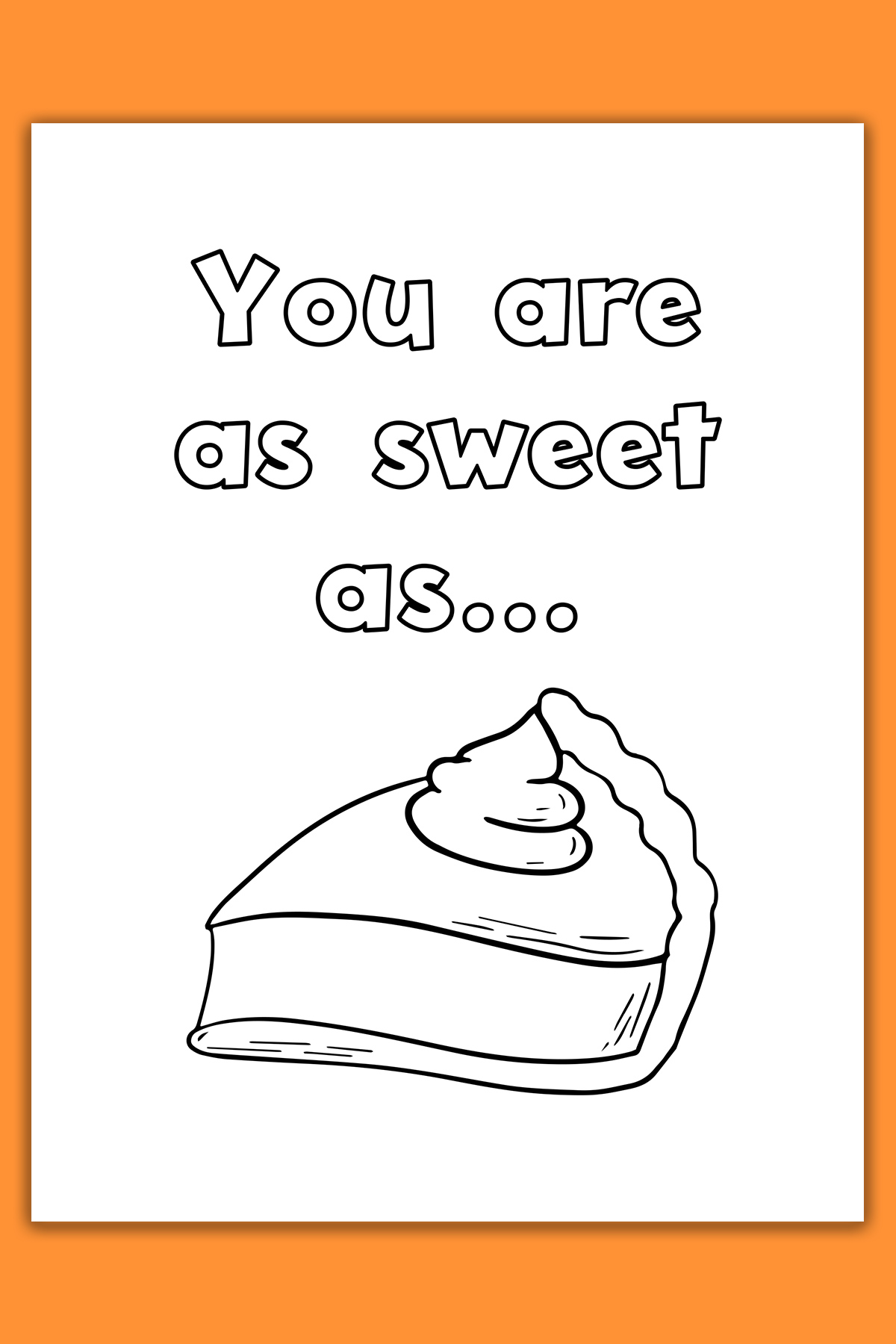 This image shows one of the cards from the thanksgiving cards coloring pages set. It says you are as sweet as… and shows a picture of a slice of pumpkin pie.