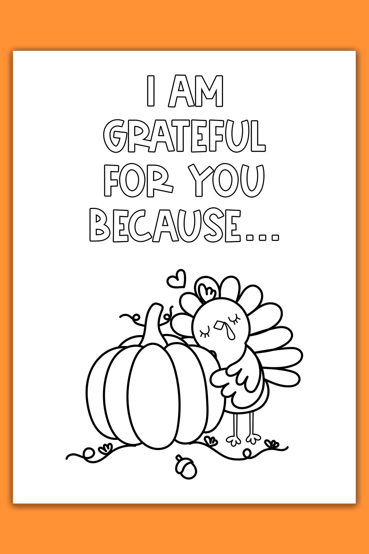 This image shows one of the cards from the thanksgiving cards coloring pages set. It says I am grateful for you because… Below that is an image of a turkey hugging a pumpkin.