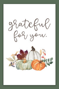 This image shows one of the free Thanksgiving cards you can get from the thanksgiving cards printable set. This card says grateful for you. Below that are some pumpkins with fall foliage.