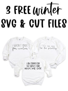 At the top it says 3 free winter SVG & cut files. Below that, the image shows 3 white sweatshirts with the free winter svgs that says, “I wasn’t Made for Winter,” “It’s too cold to be pretty,” and “I am sorry for the things I said when I was cold.”