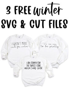 At the top it says 3 free winter SVG & cut files. Below that, the image shows 3 white sweatshirts with the free winter svgs that says, “I wasn’t Made for Winter,” “It’s too cold to be pretty,” and “I am sorry for the things I said when I was cold.”