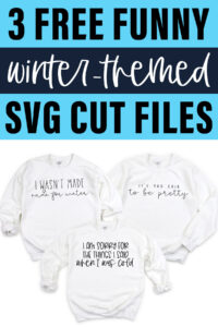 At the top it says 3 funny free winter-themed SVG cut files. Below that are 3 white sweatshirts with the free winter svgs that says, “I wasn’t Made for Winter,” “It’s too cold to be pretty,” and “I am sorry for the things I said when I was cold.”