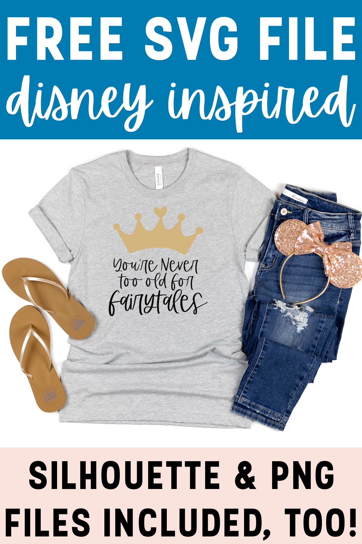 This image says free svg file Disney inspired at the top. Below that is a shirt that says you're never too old for fairytales. At the bottom it says Silhouette & PNG Files included, too!