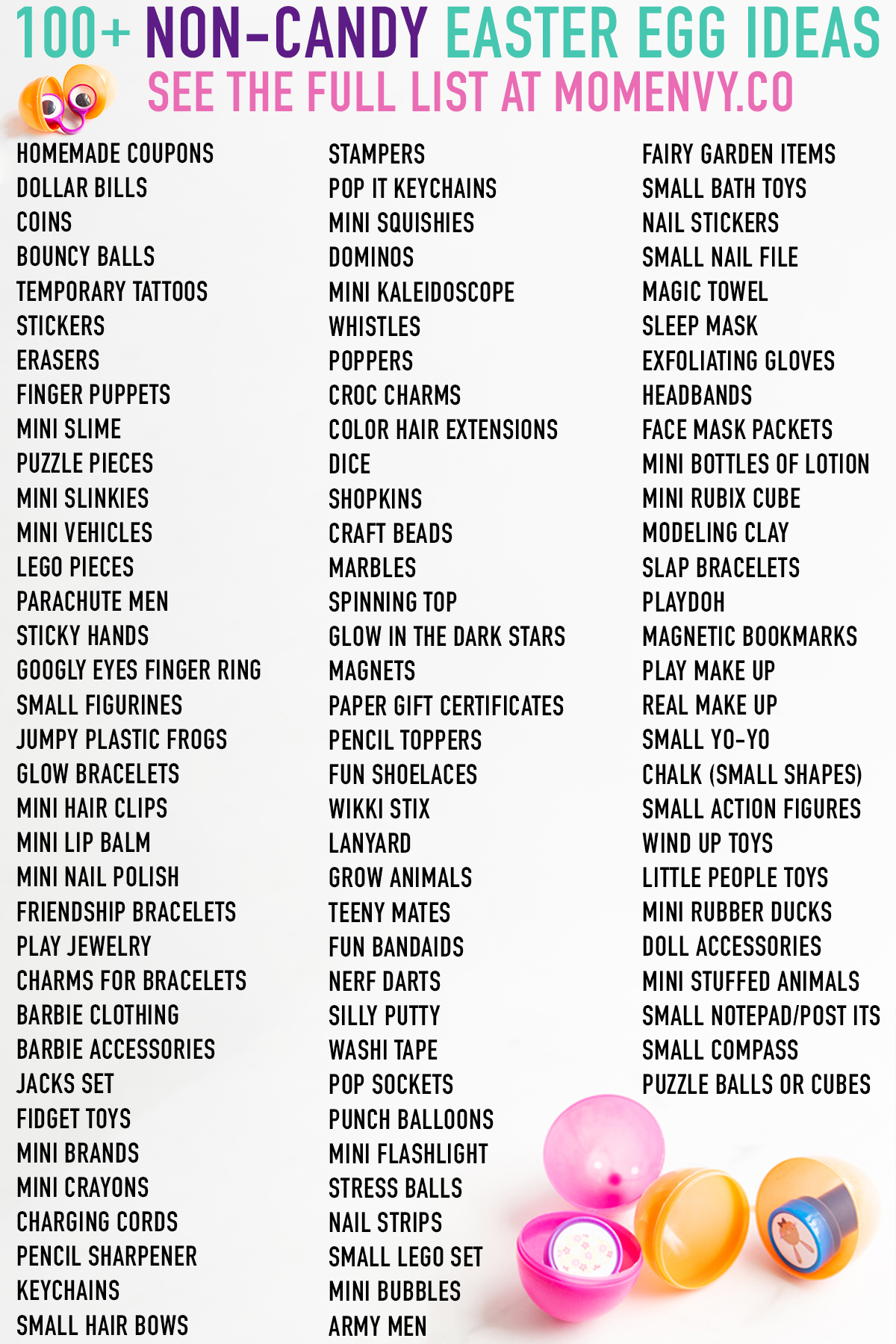 At the top it says 100+ non candy easter egg ideas. See the full list at momenvy.co Below that is a list of non candy easter egg fillers. 