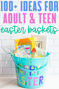 At the top it says 100+ ideas for adult & teen easter baskets. Below that, the image is of an adult Easter basket filled with nail products and a Reese's chocolate bunny.