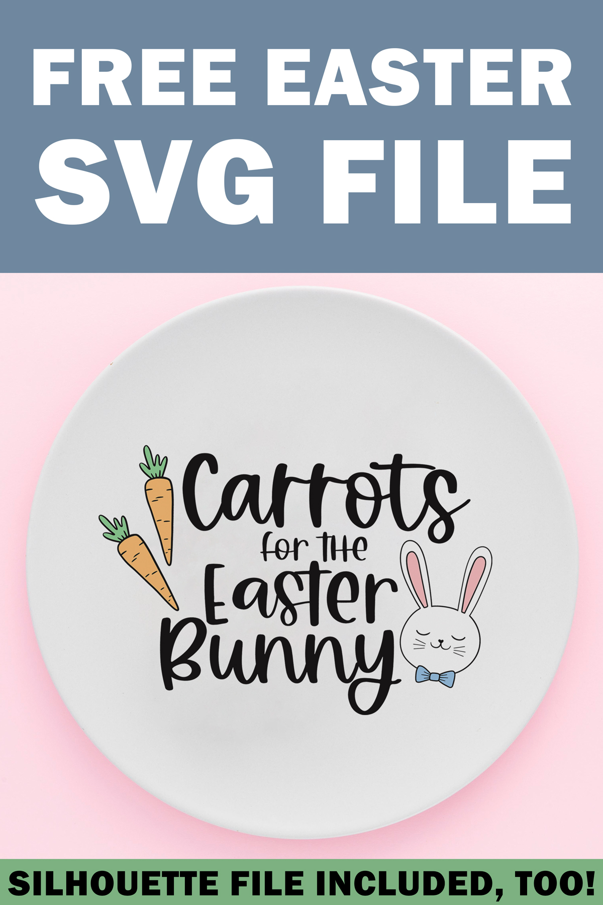 At the top it says Free Easter SVG file. At the bottom it says Silhouette file included, too. In the middle, is an image of a round white plate with the free Carrots for the Easter bunny SVG file on it on it.