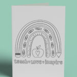 This image shows 1 of the free printable teacher appreciation cards you can color that you can download at the end of this post. It says teach, love, inspire and has a rainbow above it made out of a pencil, ruler, and paper clips with an apple in the middle that has a heart cut out of it.