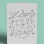 This image shows 1 of the free printable teacher appreciation cards you can color that you can download at the end of this post. It says teaching is a work of heart with a heart made out of a pencil.