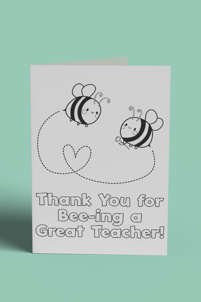 This image shows 1 of the free printable teacher appreciation cards you can color that you can download at the end of this post. It says thank you for bee-ing a great teacher and has 2 little bees flying above the words.