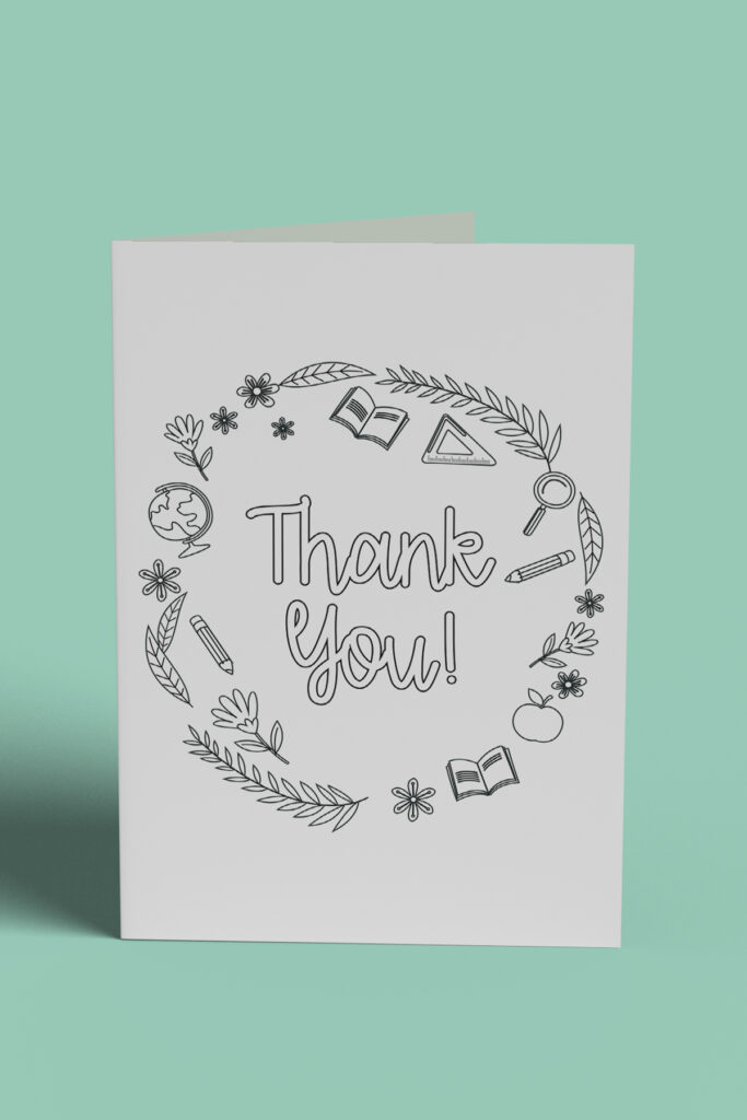 This image shows 1 of the free printable teacher appreciation cards you can color that you can download at the end of this post. It says thank you! and is surrounded by some school supplies, flowers, and greenery.