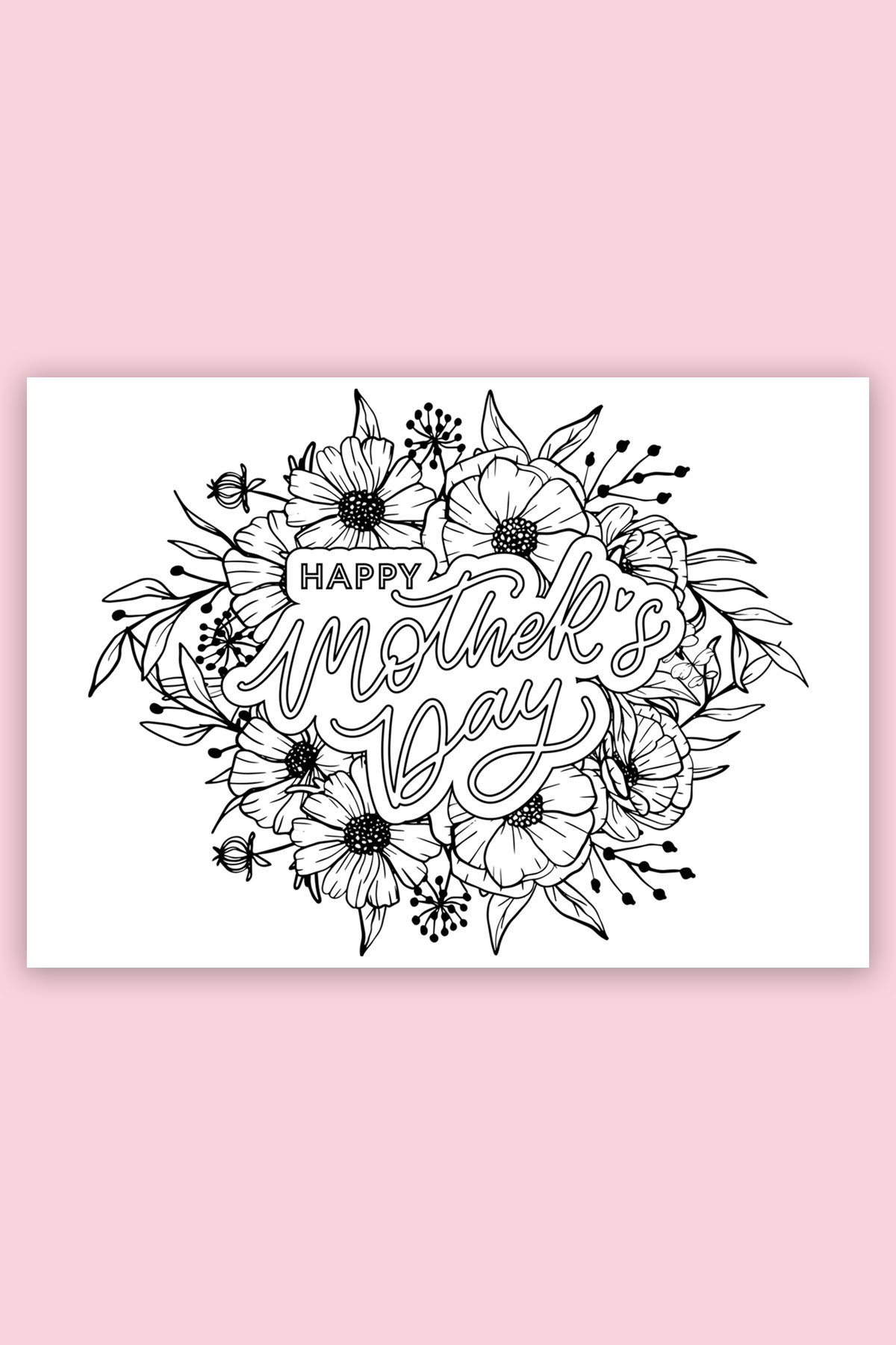 This is the picture of one of the free printable Mother's Day cards to color. This card says Happy Mother's Day and is surrounded by flowers.