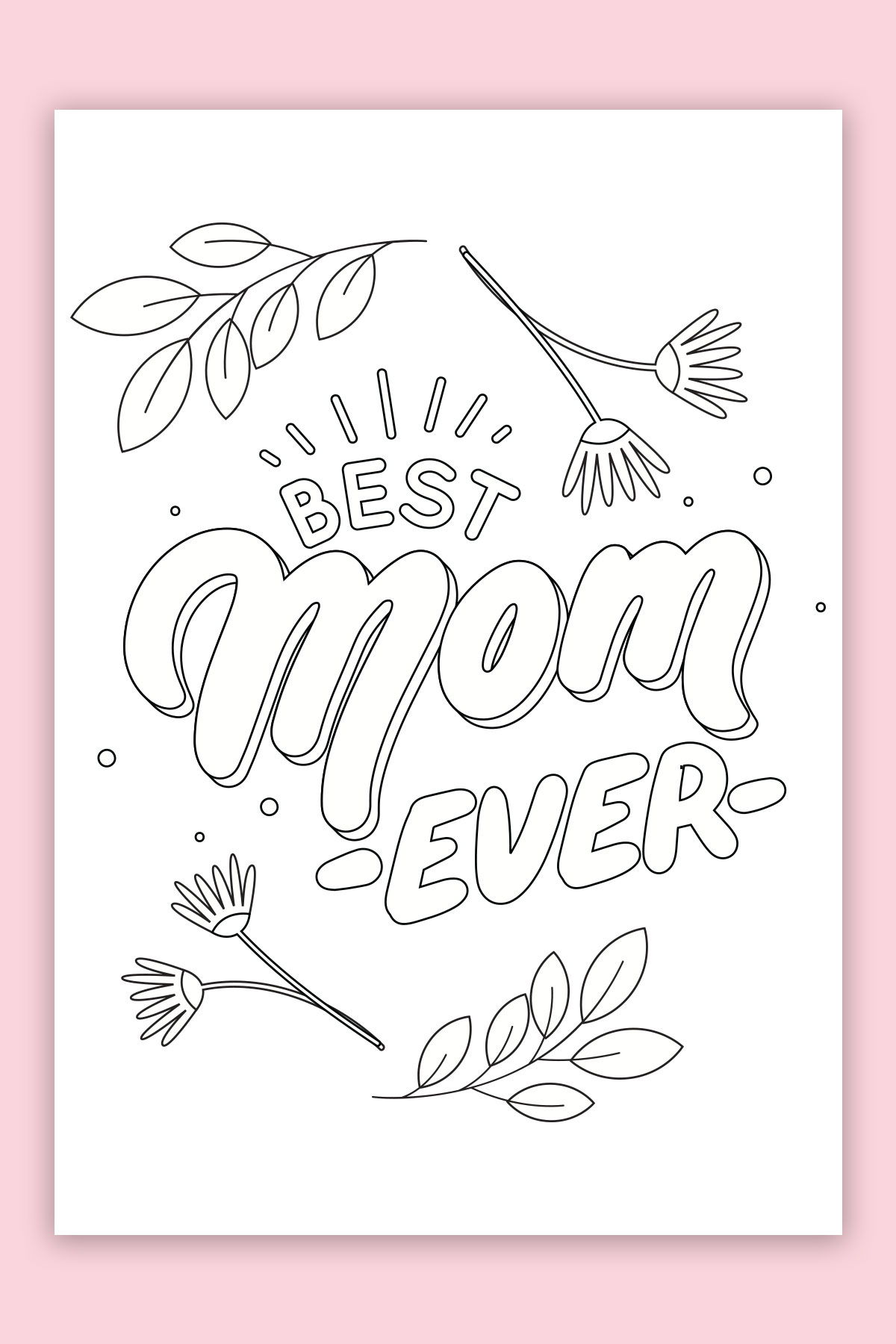 This is the picture of one of the free printable Mother's Day cards to color. This card says Best Mom Ever and has some flowers and branches surrounding it.
