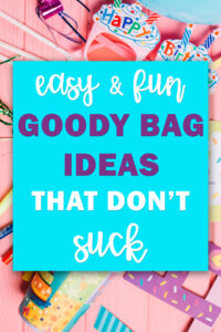In the middle it says easy and fun goody bag ideas that don't suck. It is surrounded by birthday party decor items.
