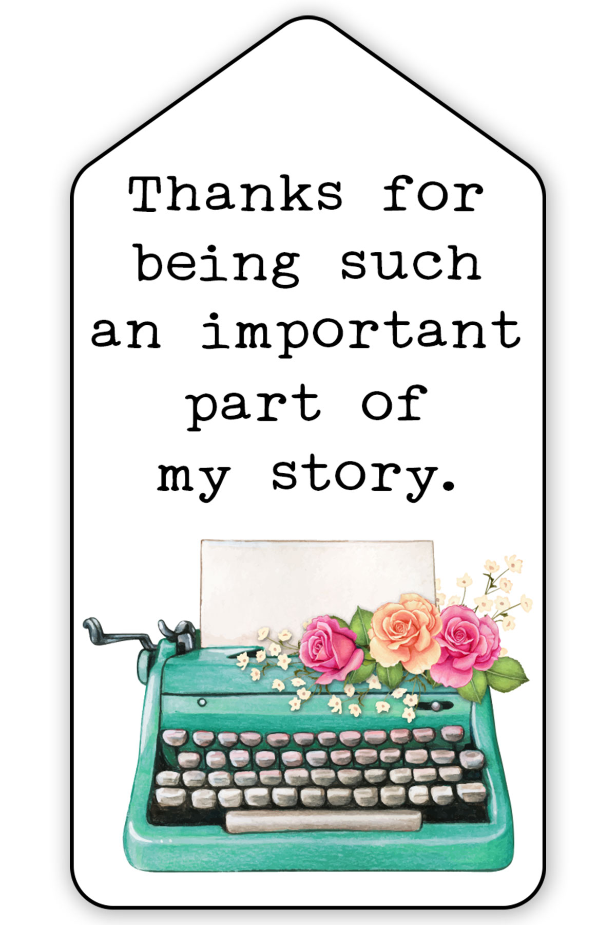 This free printable teacher appreciation gift tag says thanks for being such an important part of my story with a typewriter below it.