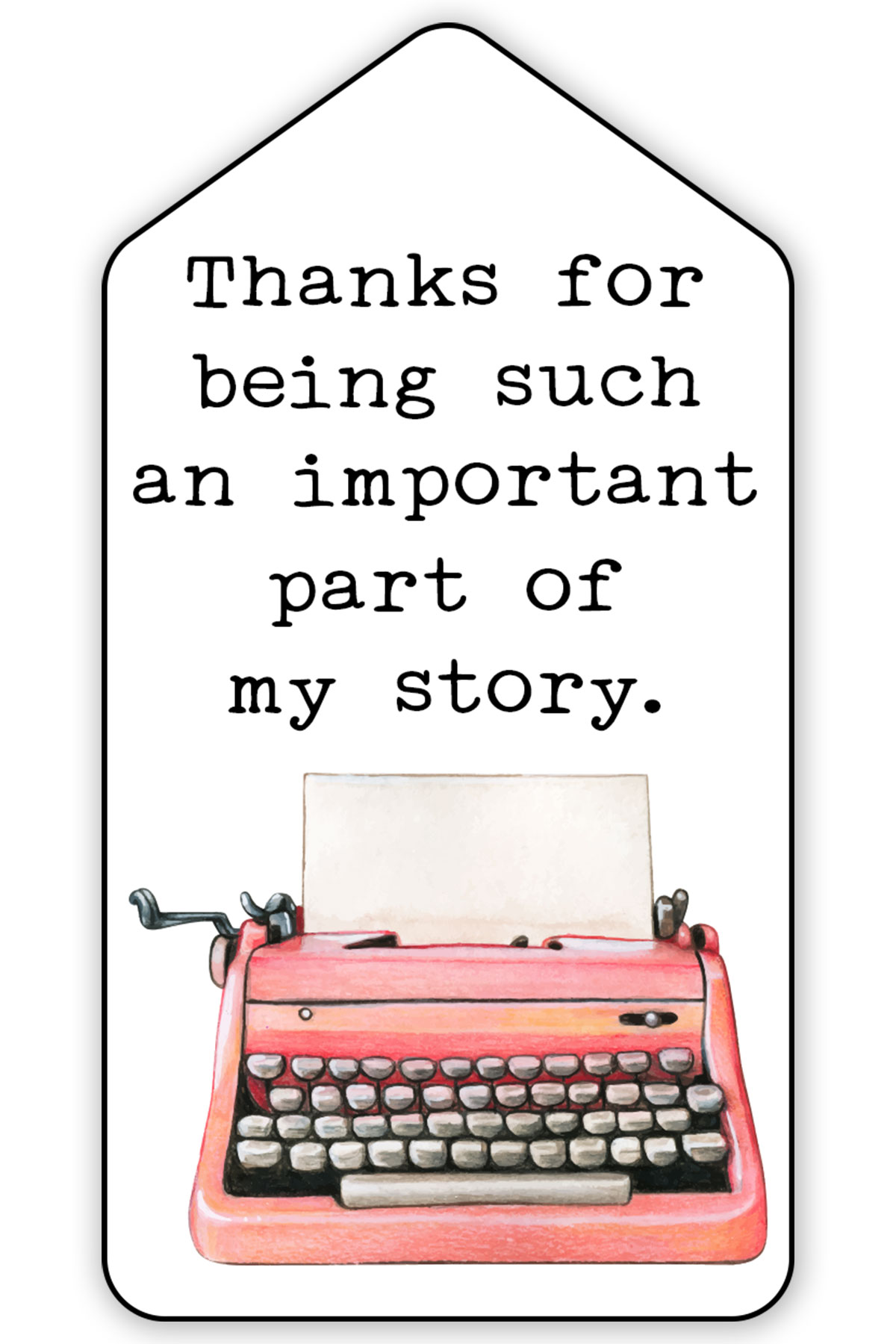 This free printable teacher appreciation gift tag says thanks for being such an important part of my story with a typewriter below it.