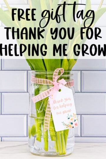 At the top, it says free gift tag. Thank you for helping me grow. Below that is an image of a mason jar of flowers (purple tulips) with a gift tag that says, "Thanks for helping me grow."