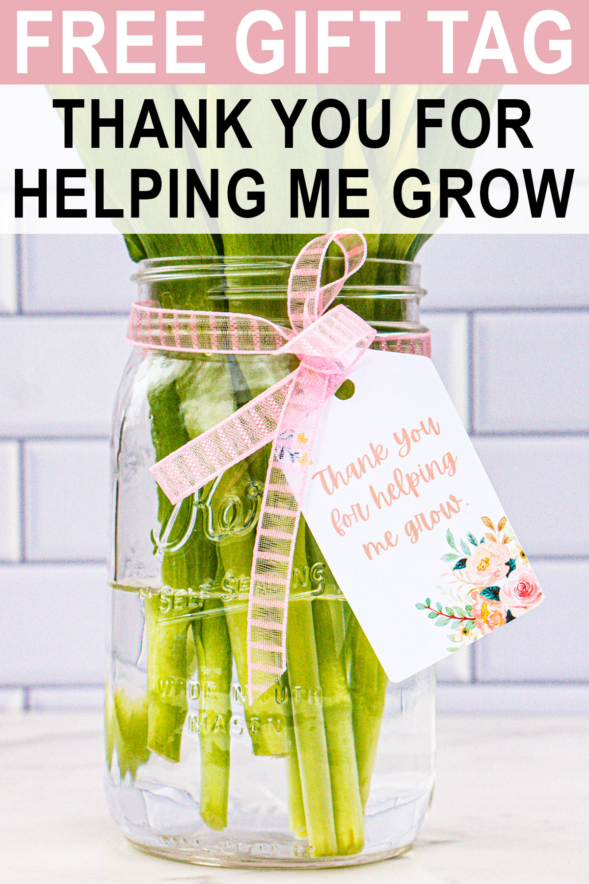 At the top, it says free gift tag. Thank you for helping me grow. Below that is an image of a mason jar of flowers (purple tulips) with a gift tag that says, "Thanks for helping me grow."