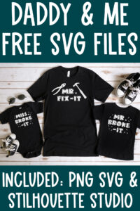 At the top it says Daddy & Me Free SVG Files. Below that is an image showing the free SVGs from the Mr Fix It SVG set. It shows Mr Fix it on a man's black t-shirt, Miss Broke it on a small black onesie, and Mr Broke It displayed on a child's black tshirt. Then it says Included: PNG, SVG, & Silhouette studio.