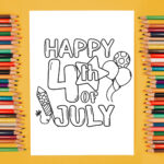 This image features colored pencils on either side of a free 4th of July coloring page printable. This one says Happy 4th of July with some balloons and firecrackers.