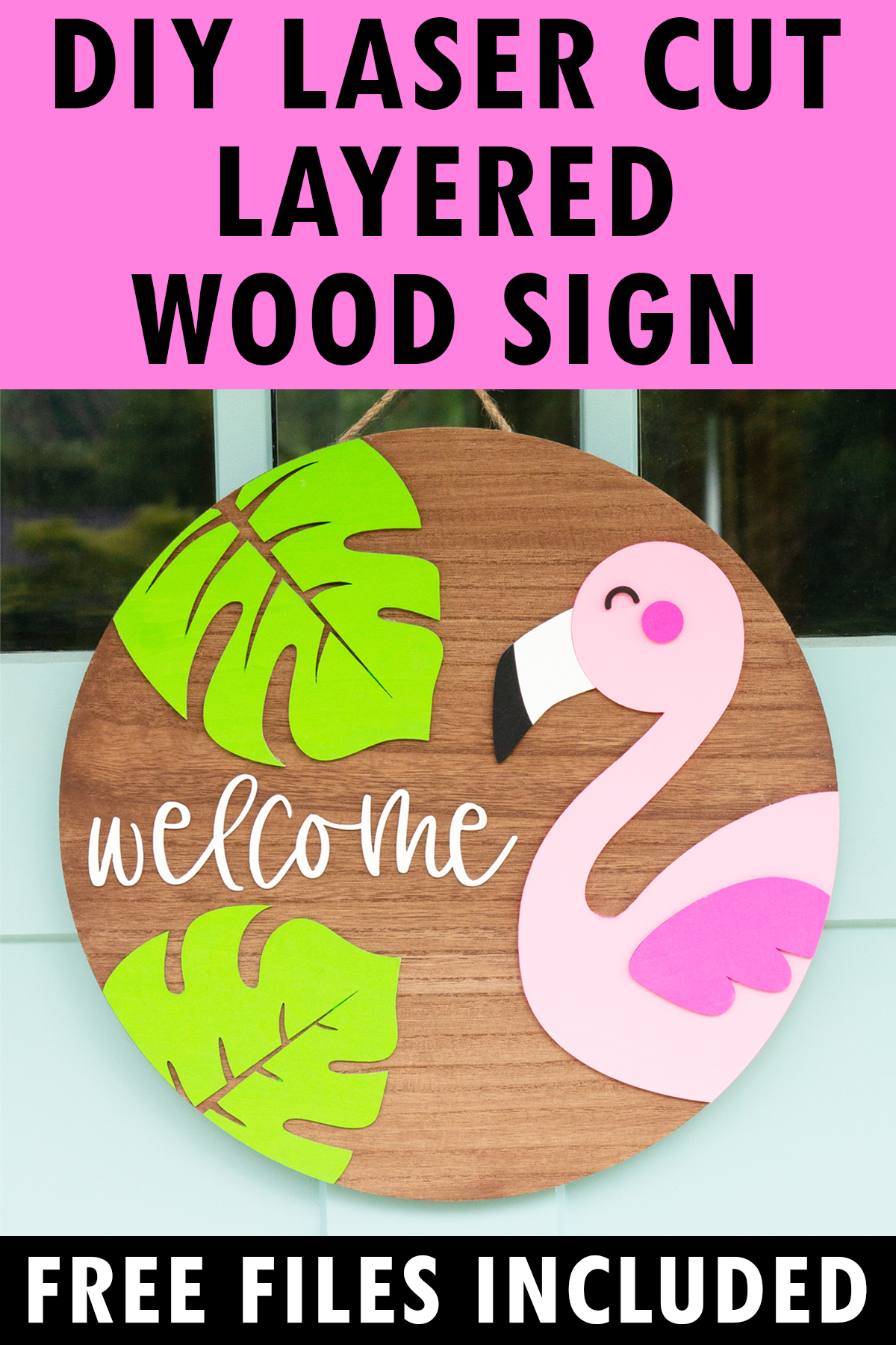At the top it says DIY laser cut layered wood sign. Below that, the image shows the completed layered wood sign with the free summer welcome sign SVG file. It is a flamingo, two tropical leaves, and the word welcome. At the bottom it says free files included.