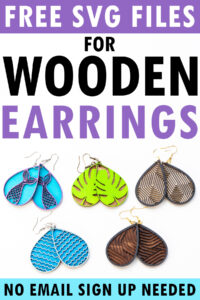 At the top it says free SVG files for wooden earrings. At the bottom it says, no email sign up needed. In the middle are pictures of some of the free tear shaped wooden earrings you can learn how to make in this post using the free files.