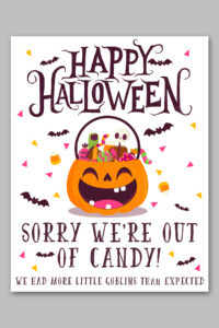This image shows one of the free printable Halloween candy signs you can get in this free set. This sign says Happy Halloween. Sorry we're out of candy! There were more little goblins than we expected.