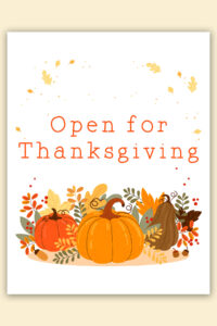 This image shows one of the free printable Open for Thanksgiving Signs you can get in this post. It says Open for Thanksgiving.