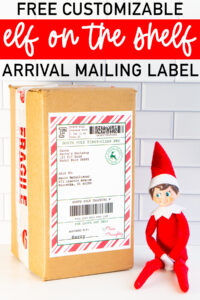 At the top it says free customizable elf on the shelf arrival mailing label. Below that is an image showing an example of the elf on the shelf sitting next to a package with the free elf on the shelf mailing label on it.